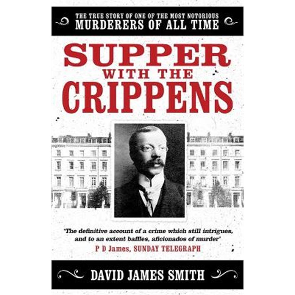 Supper with the Crippens: The true story of one of the most notorious murderers of all time (Paperback) - David James Smith